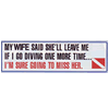 Trident 'My Wife Said She'll Leave Me...' Bumper Sticker