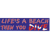 Life's A Beach and Then You Dive Bumper Sticker