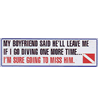 Trident 'My Boyfriend Said He'll Leave Me...' Bumper Sticker