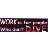 Trident 'Work Is For People Who Don't Dive' Bumper Sticker