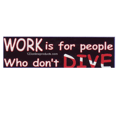 Trident &#39;Work Is For People Who Don&#39;t Dive&#39; Bumper Sticker
